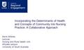 Incorporating the Determinants of Health and Concepts of Community into Nursing Practice: A Collaborative Approach Kerre Willsher, Lecturer, Nursing and.