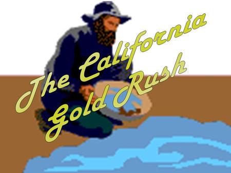 Changing the American Dream How did the California Gold Rush change the American Dream? –Originally the American Dream was the simple life. Land, Family,