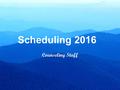 Scheduling 2016 Counseling Staff. Our Purpose today is to Review graduation requirements (Yes Again) Review college entrance requirements Remind you.