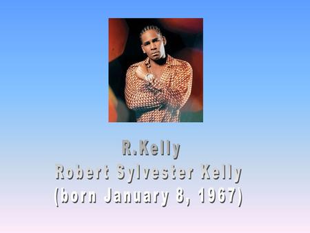 Background to his career… Born in the south side of Chicago, Illinois. Kelly was the third of four children. He was almost brought up by his mother alone.