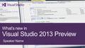 What’s new in Visual Studio 2013 Preview Speaker Name.