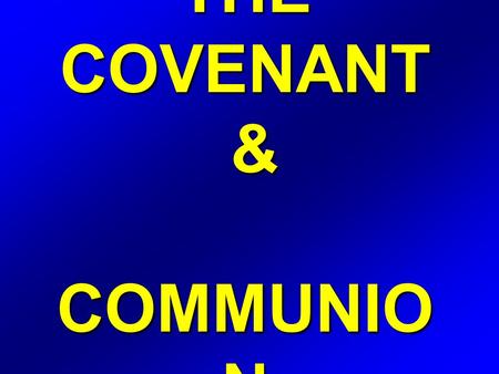 THE COVENANT & COMMUNIO N. Galatians 3 15 Brethren, I speak after the manner of men; Though it be but a man's covenant, yet if it be confirmed, no man.