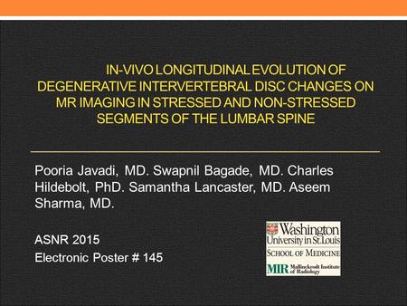 IN-VIVO LONGITUDINAL EVOLUTION OF DEGENERATIVE INTERVERTEBRAL DISC CHANGES ON MR IMAGING IN STRESSED AND NON-STRESSED SEGMENTS OF THE LUMBAR SPINE Pooria.