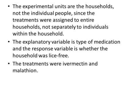 The experimental units are the households, not the individual people, since the treatments were assigned to entire households, not separately to individuals.