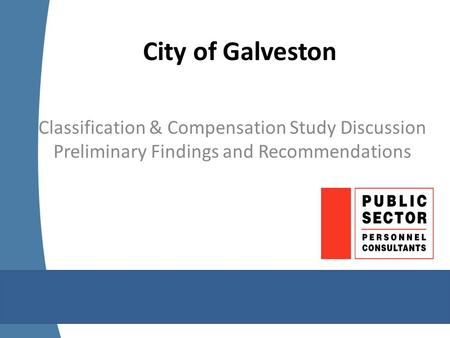 City of Galveston Classification & Compensation Study Discussion Preliminary Findings and Recommendations.