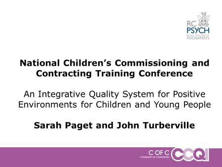 National Children’s Commissioning and Contracting Training Conference An Integrative Quality System for Positive Environments for Children and Young People.