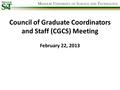 Council of Graduate Coordinators and Staff (CGCS) Meeting February 22, 2013.