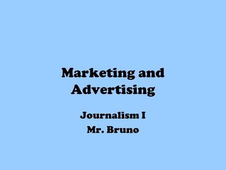 Marketing and Advertising Journalism I Mr. Bruno.