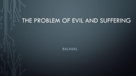 THE PROBLEM OF EVIL AND SUFFERING BALAVAL. KEY TERMS Natural suffering - caused by nature e.g. hurricanes Man-made suffering – caused by actions of humans.