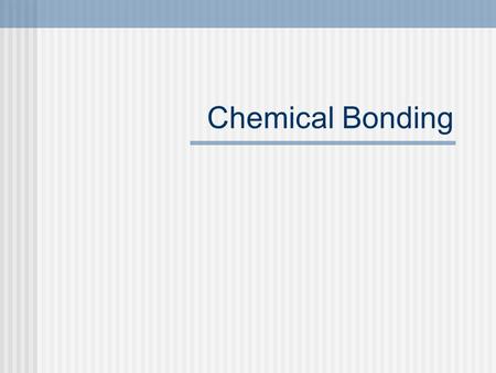 Chemical Bonding. What is a chemical bond? “attachment” of an atom to another atom.