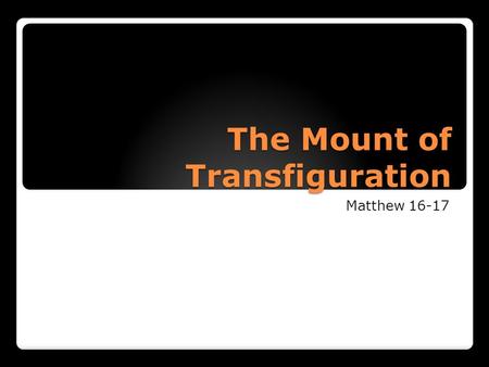 The Mount of Transfiguration Matthew 16-17. Elder David A. Bednar: “I invite each of you to consider how you would respond to the following question posed.