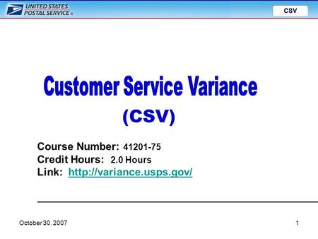 CSV October 30, 20071 CSV Course Number: 41201-75 Credit Hours: 2.0 Hours Link:  (CSV)