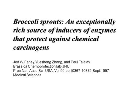 Broccoli sprouts: An exceptionally rich source of inducers of enzymes that protect against chemical carcinogens Broccoli sprouts: An exceptionally rich.