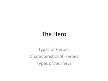 Types of Heroes Characteristics of Heroes Types of Journeys