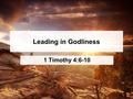 Leading in Godliness 1 Timothy 4:6-10. 1 Timothy 4:1-10 The “I-am-Holy Game” (asceticism)