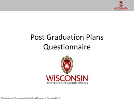 Post Graduation Plans Questionnaire SL, Academic Planning and Institutional Research, February 2015.