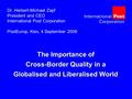 The Importance of Cross-Border Quality in a Globalised and Liberalised World Dr. Herbert-Michael Zapf President and CEO International Post Corporation.