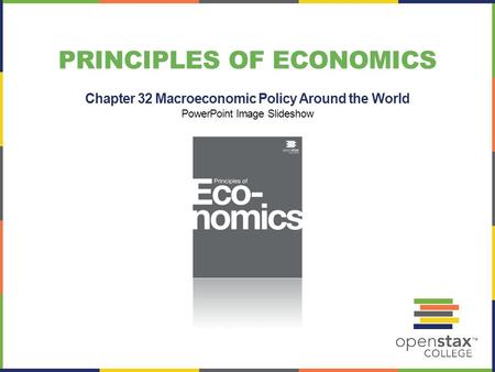 PRINCIPLES OF ECONOMICS Chapter 32 Macroeconomic Policy Around the World PowerPoint Image Slideshow.