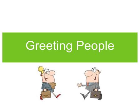 Greeting People.