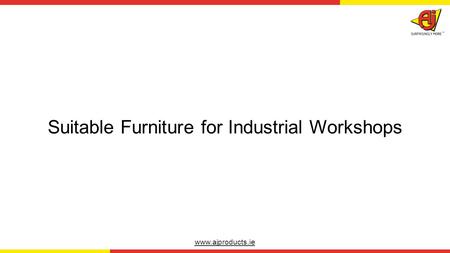 Www.ajproducts.ie Suitable Furniture for Industrial Workshops.