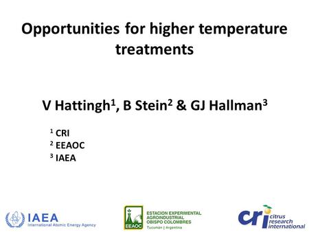 V Hattingh 1, B Stein 2 & GJ Hallman 3 1 CRI 2 EEAOC 3 IAEA Opportunities for higher temperature treatments.