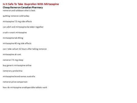 Is It Safe To Take Ibuprofen With Mirtazapine Cheap Remeron Canadian Pharmacy remeron and valdoxan what is best quitting remeron cold turkey mirtazapine.