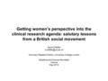 Getting women’s perspective into the clinical research agenda: salutary lessons from a British social movement Naomi Pfeffer Honorary.