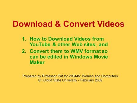 Download & Convert Videos 1.How to Download Videos from YouTube & other Web sites; and 2.Convert them to WMV format so can be edited in Windows Movie Maker.