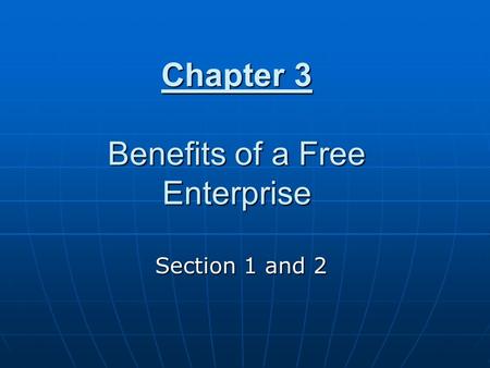 Chapter 3 Benefits of a Free Enterprise Section 1 and 2.