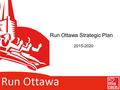 1 Run Ottawa Run Ottawa Strategic Plan 2015-2020.