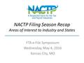 NACTP Filing Season Recap Areas of Interest to Industry and States FTA e-File Symposium Wednesday, May 4, 2016 Kansas City, MO.