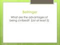 Bellringer What are the advantages of being civilized? (List at least 5)