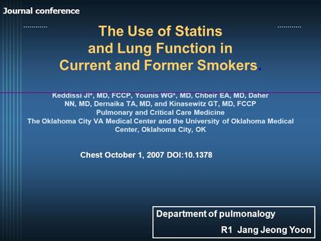 The Use of Statins and Lung Function in Current and Former Smokers. Keddissi JI*, MD, FCCP, Younis WG*, MD, Chbeir EA, MD, Daher NN, MD, Dernaika TA, MD,