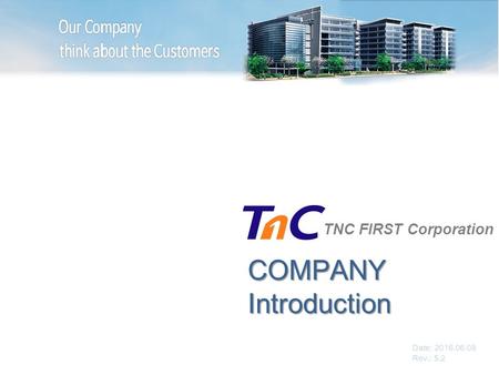 COMPANYIntroduction TNC FIRST Corporation Date: 2016.06.08 Rev.: 5.2.