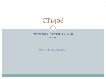 NETWORK SECURITY LAB 1170 REHAB ALFALLAJ CT1406. Introduction There are a number of technologies that exist for the sole purpose of ensuring that the.