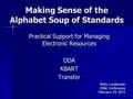 Making Sense of the Alphabet Soup of Standards Practical Support for Managing Electronic Resources DDAKBARTTransfer Betty Landesman ER&L Conference February.