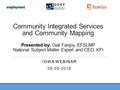 IOWA WEBINAR 06.09.2016 Community Integrated Services and Community Mapping Presented by: Gail Fanjoy, EFSLMP National Subject Matter Expert and CEO, KFI.