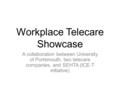 Workplace Telecare Showcase A collaboration between University of Portsmouth, two telecare companies, and SEHTA (ICE-T initiative)