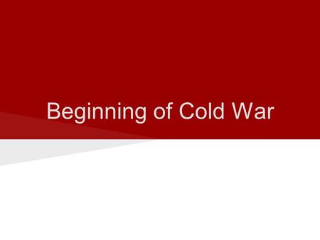 Beginning of Cold War. B EGINNING ● Potsdam Conference ● Truman and Stalin begin to disagree ● United Nations ● Formed in San Francisco in 1945 ● US and.