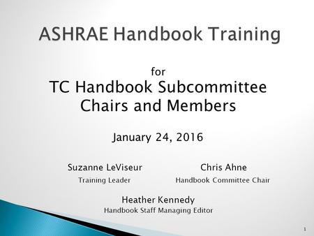 For TC Handbook Subcommittee Chairs and Members January 24, 2016 Suzanne LeViseur Chris Ahne Training Leader Handbook Committee Chair Heather Kennedy Handbook.