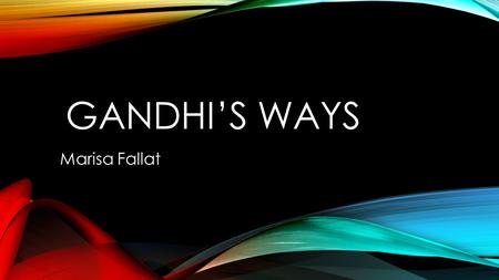 Gandhi’s Ways Marisa Fallat.