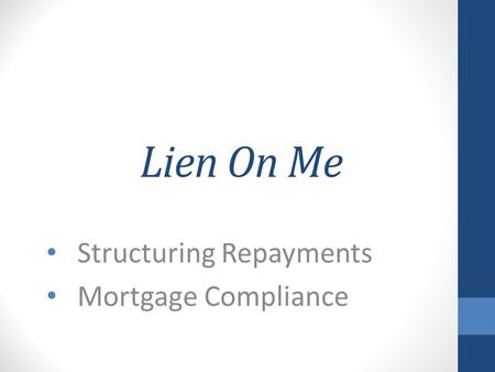 Lien On Me Structuring Repayments Mortgage Compliance.