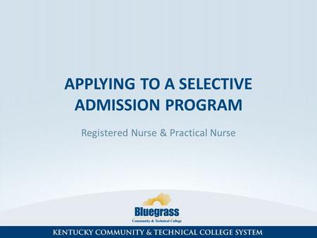 APPLYING TO A SELECTIVE ADMISSION PROGRAM Registered Nurse & Practical Nurse.