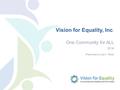 Vision for Equality, Inc. One Community for ALL 2016 Presented by Lisa A. Tesler.