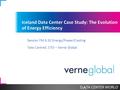 Iceland Data Center Case Study: The Evolution of Energy Efficiency Session FM 6.10 Energy/Power/Cooling Tate Cantrell, CTO – Verne Global.