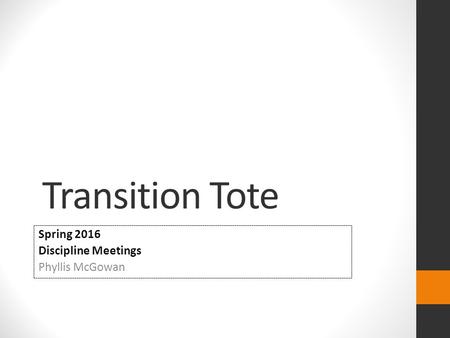 Transition Tote Spring 2016 Discipline Meetings Phyllis McGowan.