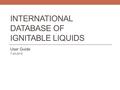 INTERNATIONAL DATABASE OF IGNITABLE LIQUIDS User Guide 7-23-2015.