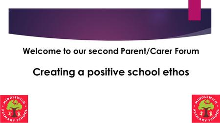 Welcome to our second Parent/Carer Forum Creating a positive school ethos.