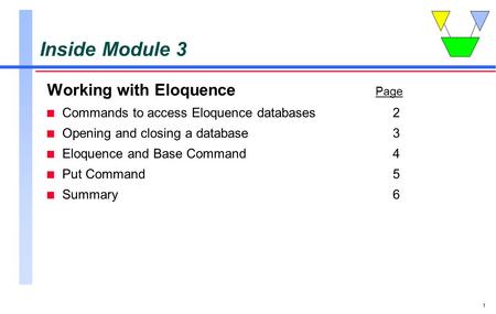 1 Inside Module 3 Working with Eloquence Page n Commands to access Eloquence databases2 n Opening and closing a database3 n Eloquence and Base Command4.