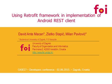 Using Retrofit framework in implementation of Android REST client David Ante Macan*, Zlatko Stapić, Milan Pavlović* University of Zagreb Faculty of Organization.